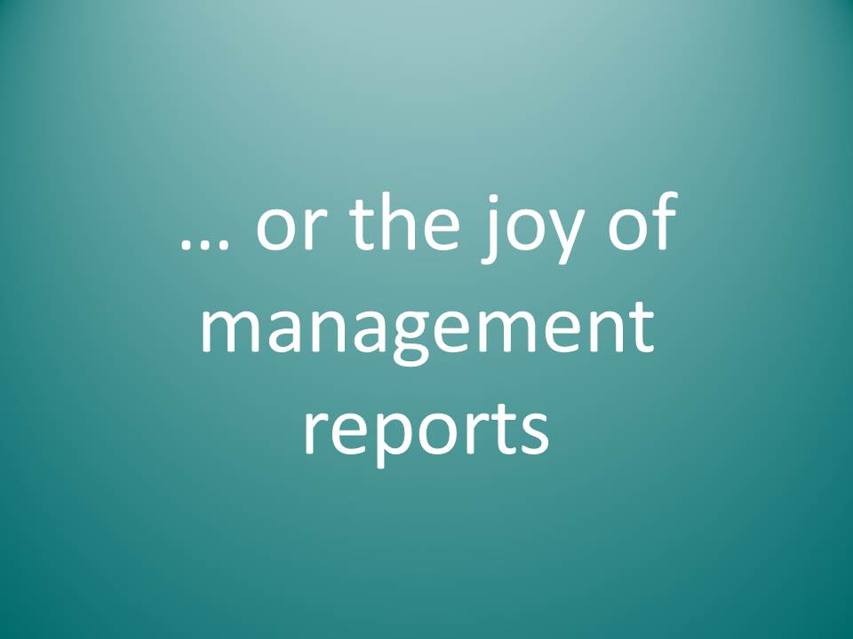 Or the joy of management reports